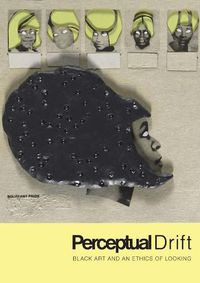Cover image for Perceptual Drift: Black Art and an Ethics of Looking