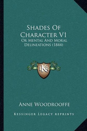 Shades of Character V1 Shades of Character V1: Or Mental and Moral Delineations (1844) or Mental and Moral Delineations (1844)