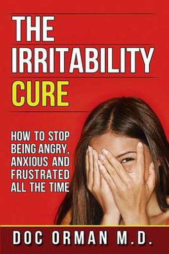 Cover image for The Irritability Cure: How To Stop Being Angry, Anxious and Frustrated All The Time