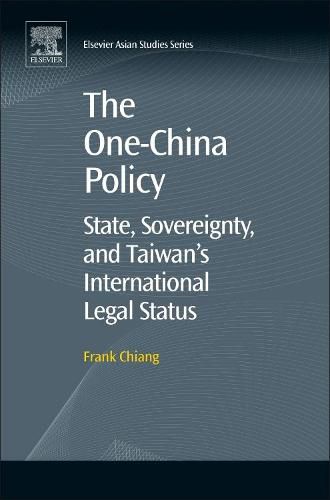 Cover image for The One-China Policy: State, Sovereignty, and Taiwan's International Legal Status