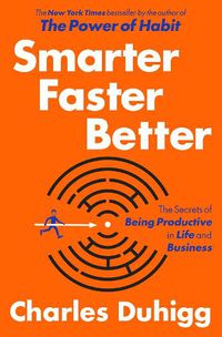 Cover image for Smarter Faster Better: The Secrets of Being Productive in Life and Business