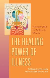 Cover image for The Healing Power of Illness: Understanding What Your Symptoms Are Telling You