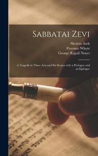 Cover image for Sabbatai Zevi [microform]: a Tragedy in Three Acts and Six Scenes With a Prologue and an Epilogue