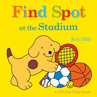 Cover image for Find Spot at the Stadium: A Lift-the-Flap Book
