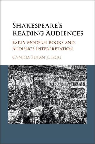 Cover image for Shakespeare's Reading Audiences: Early Modern Books and Audience Interpretation