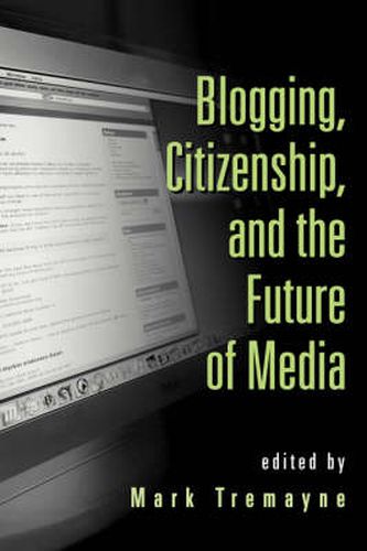 Cover image for Blogging, Citizenship, and the Future of Media