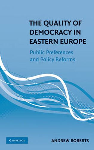 Cover image for The Quality of Democracy in Eastern Europe: Public Preferences and Policy Reforms