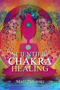 Cover image for Scientific Chakra Healing: Chakras for Beginners