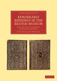 Cover image for Remarkable Bindings in the British Museum: Selected for their Beauty or Historic Interest