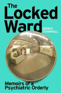 Cover image for The Locked Ward: A humane and revealing account of life on the frontlines of mental health care.