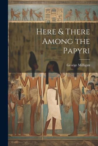 Here & There Among the Papyri