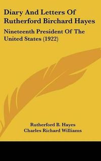 Cover image for Diary and Letters of Rutherford Birchard Hayes: Nineteenth President of the United States (1922)