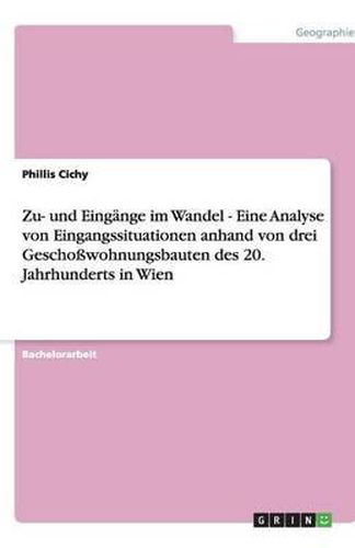 Cover image for Zu- und Eingange im Wandel - Eine Analyse von Eingangssituationen anhand von drei Geschosswohnungsbauten des 20. Jahrhunderts in Wien