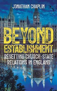 Cover image for Beyond Establishment: Resetting Church-State Relations in England