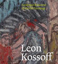 Cover image for Leon Kossoff: Catalogue Raisonne of the Oil Paintings