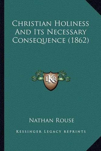 Cover image for Christian Holiness and Its Necessary Consequence (1862)