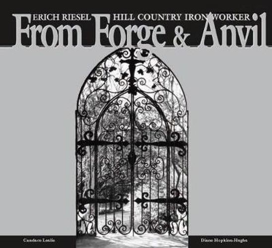 From Forge and Anvil: Erich Riesel Hill Country Ironworkers