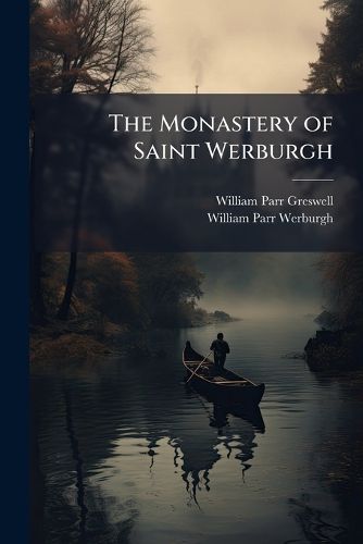 Cover image for The Monastery of Saint Werburgh: A Poem [By W.P. Greswell].