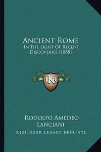 Cover image for Ancient Rome: In the Light of Recent Discoveries (1888)