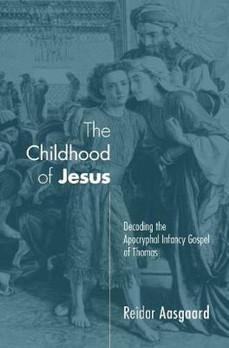 Cover image for The Childhood of Jesus: Decoding the Apocryphal Infancy Gospel of Thomas