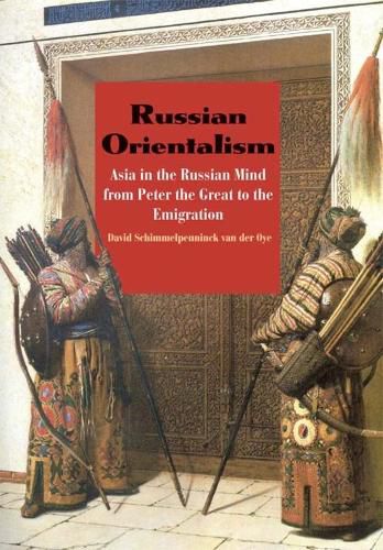 Cover image for Russian Orientalism: Asia in the Russian Mind from Peter the Great to the Emigration