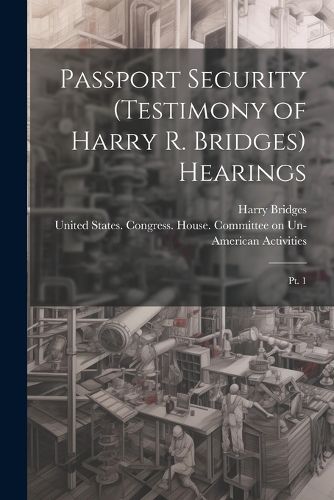 Cover image for Passport Security (testimony of Harry R. Bridges) Hearings