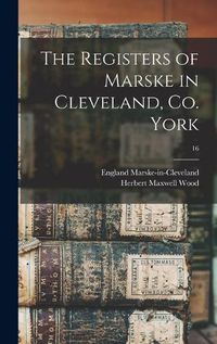 Cover image for The Registers of Marske in Cleveland, Co. York; 16