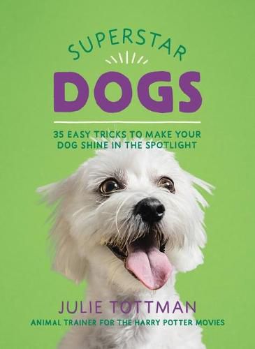 Cover image for Superstar Dogs: 35 Easy Tricks to Make Your Dog Shine in the Spotlight