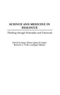 Cover image for Science and Medicine in Dialogue: Thinking through Particulars and Universals