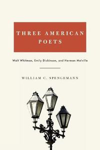 Cover image for Three American Poets: Walt Whitman, Emily Dickinson, and Herman Melville