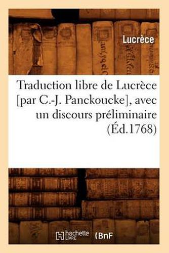 Traduction Libre de Lucrece [Par C.-J. Panckoucke], Avec Un Discours Preliminaire (Ed.1768)