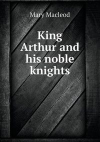 Cover image for King Arthur and his noble knights