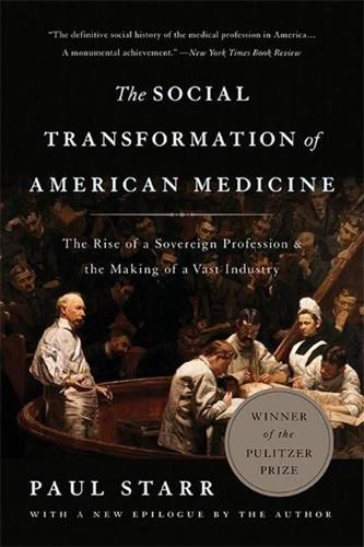 Cover image for The Social Transformation of American Medicine (Revised Edition): The Rise of a Sovereign Profession and the Making of a Vast Industry