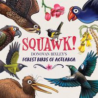 Cover image for Squawk!: Donovan Bixley's Forest Birds of Aotearoa