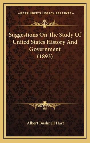 Cover image for Suggestions on the Study of United States History and Government (1893)