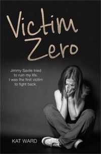 Cover image for Victim Zero: Jimmy Savile Tried to Ruin My Life. I Was the First Victim to Fight Back