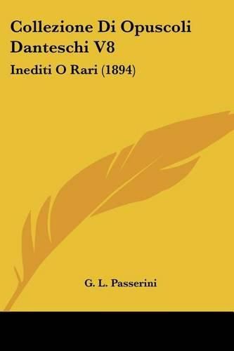 Cover image for Collezione Di Opuscoli Danteschi V8: Inediti O Rari (1894)