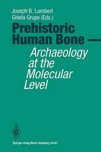 Cover image for Prehistoric Human Bone: Archaeology at the Molecular Level