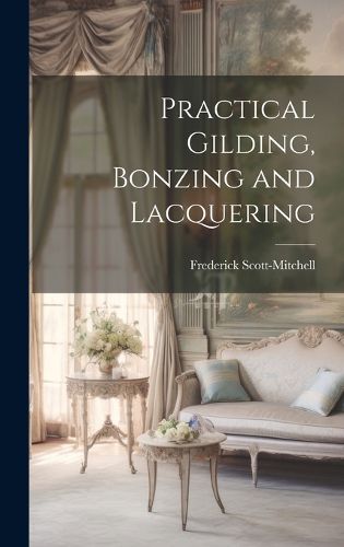 Cover image for Practical Gilding, Bonzing and Lacquering