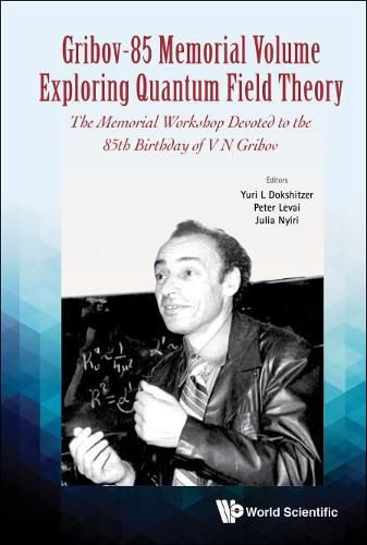 Cover image for Gribov-85 Memorial Volume: Exploring Quantum Field Theory - Proceedings Of The Memorial Workshop Devoted To The 85th Birthday Of V N Gribov