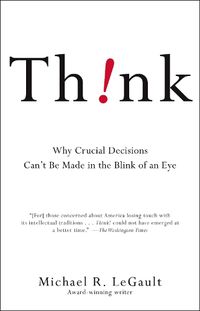 Cover image for Think!: Why Crucial Decisions Can't Be Made in the Blink of an Eye