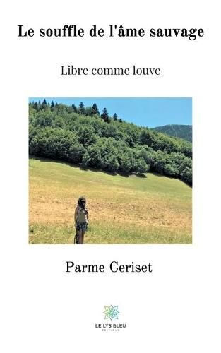 Cover image for Le souffle de l'ame sauvage: Libre comme louve