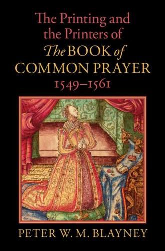 Cover image for The Printing and the Printers of The Book of Common Prayer, 1549-1561