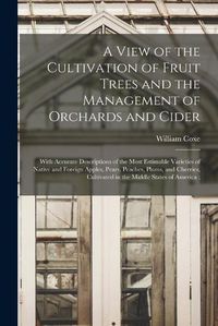 Cover image for A View of the Cultivation of Fruit Trees and the Management of Orchards and Cider