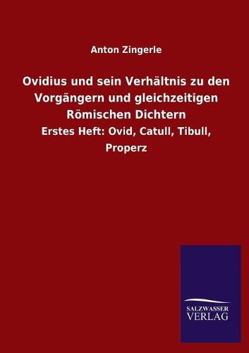 Cover image for Ovidius und sein Verhaltnis zu den Vorgangern und gleichzeitigen Roemischen Dichtern: Erstes Heft: Ovid, Catull, Tibull, Properz