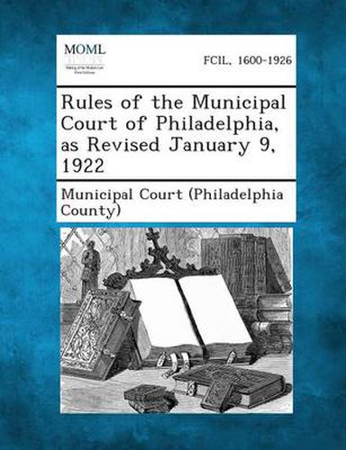 Cover image for Rules of the Municipal Court of Philadelphia, as Revised January 9, 1922