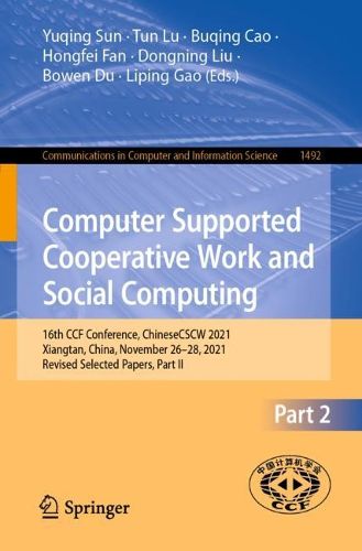 Cover image for Computer Supported Cooperative Work and Social Computing: 16th CCF Conference, ChineseCSCW 2021, Xiangtan, China, November 26-28, 2021, Revised Selected Papers, Part II