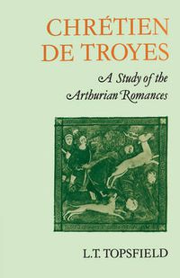 Cover image for Chretien de Troyes: A Study of the Arthurian Romances