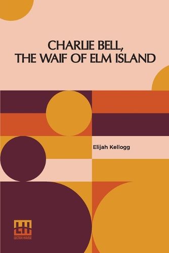 Cover image for Charlie Bell, The Waif Of Elm Island