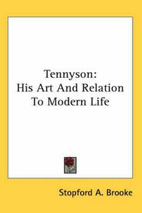 Cover image for Tennyson: His Art and Relation to Modern Life